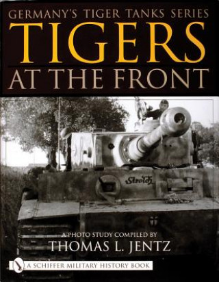 Книга Germany's Tiger Tanks Series Tigers at the Front: A Photo Study Thomas L. Jentz