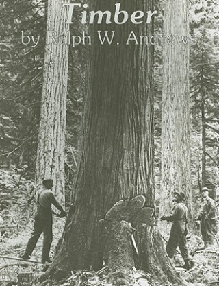 Book Timber: Loggers Challenge the Great Northwest Forests Ralph W. Andrews