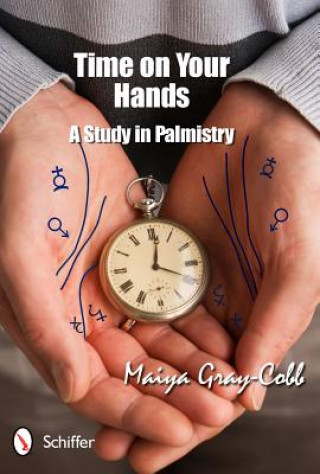 Knjiga Time on Your Hands: A Study in Palmistry Maiya Gray-Cobb
