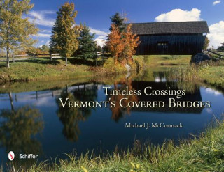 Könyv Timeless Crsings: Vermont's Covered Bridges Michael J. McCormack