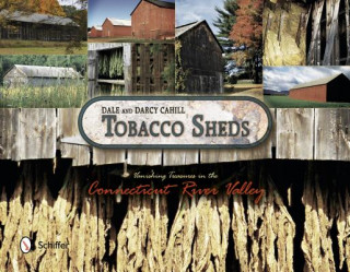 Książka Tobacco Sheds: Vanishing Treasures in the Connecticut River Valley Darcy Cahill