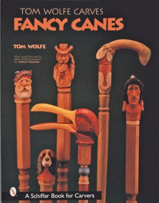 Kniha Tom Wolfe Carves Fancy Canes Tom Wolfe