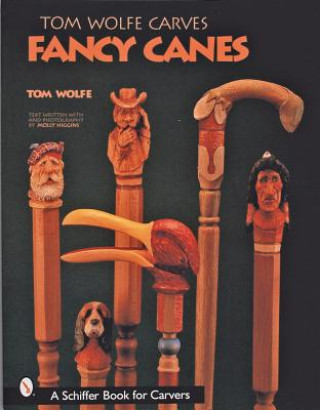 Könyv Tom Wolfe Carves Fancy Canes Tom Wolfe