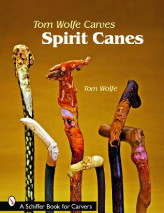 Kniha Tom Wolfe Carves Spirit Canes Tom Wolfe