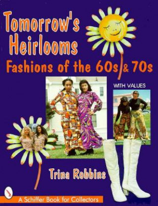 Książka Tomorrow's Heirlooms: Womens Fashions of the 60s and 70s Trina Robbins