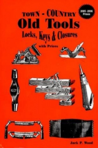 Книга Town-Country Old Tools: Locks, Keys and Clures with prices Jack P. Wood