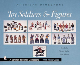 Könyv Toy Soldiers and Figures: American Dimestore Verne Johnson