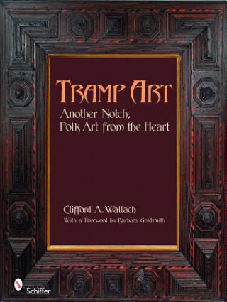 Buch Tramp Art, Another Notch : Folk Art from the Heart Clifford A. Wallach