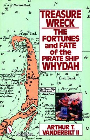 Könyv Treasure Wreck: The Fortunes and Fate of the Pirate Ship Whydah Arthur T. Vanderbilt
