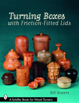 Kniha Turning Boxes with Friction-Fitted Lids Bill Bowers