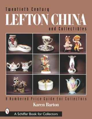 Kniha Twentieth Century Lefton China and Collectibles: A Numbered Price Guide for Collectors Karen Barton