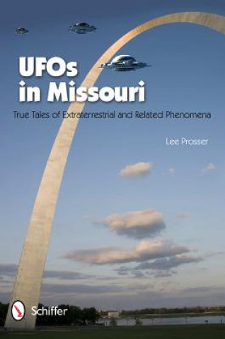 Książka UF in Missouri: True Tales of Extraterrestrials and Related Phenomena Lee Prosser