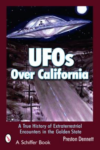 Carte Uf Over California: a True History of Extraterrestrial Encounters in the Golden State Preston Dennett