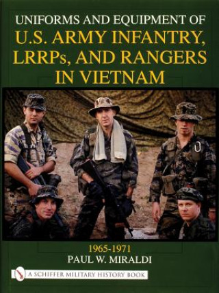 Könyv Uniforms and Equipment of U.S Army Infantry, LRRPs, and Rangers in Vietnam 1965-1971 Paul W. Miraldi