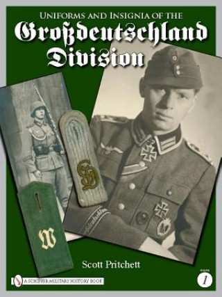 Könyv Uniforms and Insignia of the Grsdeutschland Division: Vol 1 Scott Pritchett