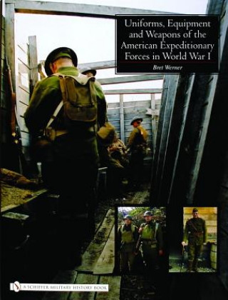 Kniha Uniforms, Equipment and Weapons of the American Expeditionary Forces in World War I Brett Werner