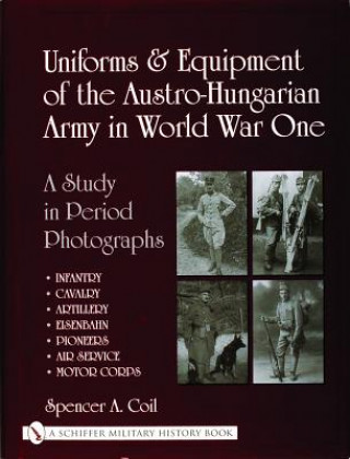 Book Uniforms and Equipment of the Austro-Hungarian Army in World War One Spencer Anthony Coil