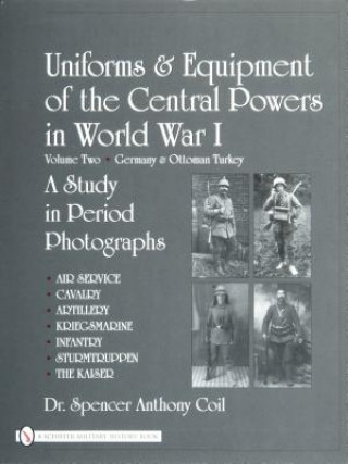 Kniha Uniforms and Equipment of the Central Powers in World War I: Vol Two: Germany and Ottoman Turkey Spencer Anthony Coil