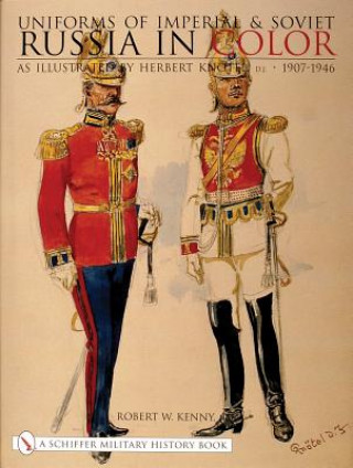 Книга Uniforms of Imperial and Soviet Russia in Color: As Illustrated by Herbert Knotel, Jr 1907-1946 Robert W. Kenny