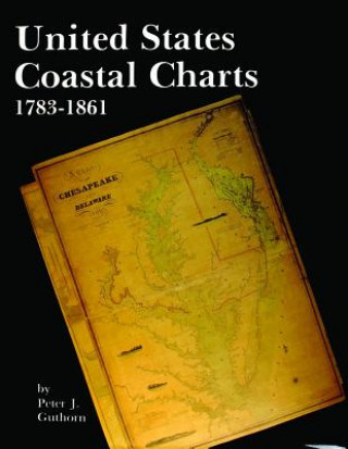 Книга United States Coastal Charts, 1738-1861 Peter J. Guthorn