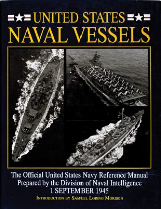 Könyv United States Naval Vessels: The Official United States Navy Reference Manual Prepared by the Division of Naval Intelligence, 1 September 1945 Editors