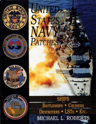 Carte United States Navy Patches Series Vol V: Vol V: SHIPS: Battleships/Cruisers/Destroyers/LSTs/Etc. Michael L. Roberts