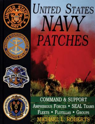 Kniha United States Navy Patches Series Vol IV: Vol IV: Amphibious Forces, SEAL Teams, Fleets, Flotillas, Groups Michael L. Roberts