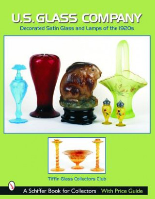 Libro U.S. Glass Company: Decorated Satin Glass and Lamps of the 1920s Tiffin Glass Collectors Club