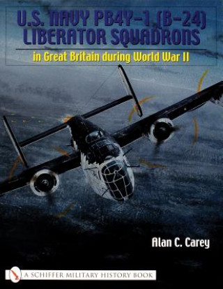 Könyv U.S. Navy PB4Y-1 (B-24) Liberator Squadrons: in Great Britain during World War II Alan C. Carey