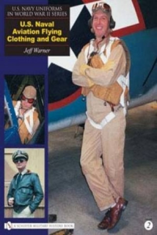 Könyv U.S. Navy Uniforms in World War II Series: U.S. Naval Aviation Flying Clothing and Gear Jeff Warner