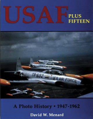 Książka Usaf Plus Fifteen: a Photo History 1947-1962 David W. Menard