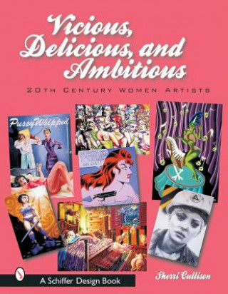 Carte Vicious, Delicious, and Ambitious: 20th Century Women Artists Sherri Cullison