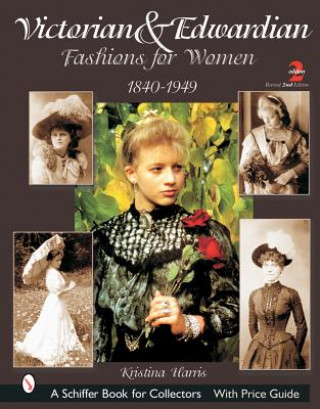 Könyv Victorian and Edwardian Fashions for Women: 1840-1910 Kristina Harris