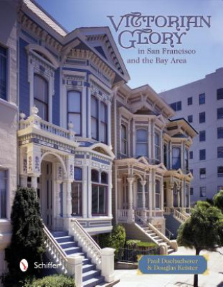 Книга Victorian Glory in San Francisco and the Bay Area Paul Duchscherer