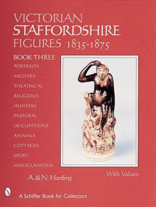 Книга Victorian Staffordshire Figures, 1835-1875: Book Three: Portraits, Military, Theatrical, Religious, Hunters, Pastoral, Occupations, Children, Animals, N. Harding