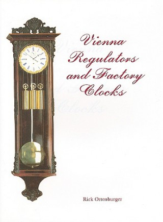 Knjiga Vienna Regulator Clocks Rick Ortenburger