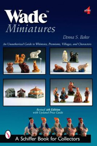 Książka Wade Miniatures: An Unauthorized Guide to Whimsies, Premiums, Villages, and Characters Donna S. Baker