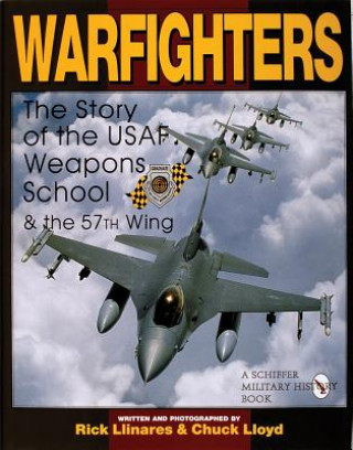 Kniha Warfighters: A History of the Usaf Weapons School and the 57th Wing Rick Llinares