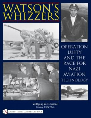 Könyv Watson's Whizzers: eration Lusty and the Race for Nazi Aviation Technology Wolfgang W.E. Samuel