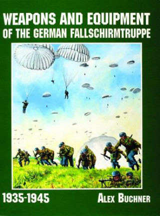 Knjiga Weapons and Equipment of the German Fallschirmtruppe 1941-1945 Alex Buchner