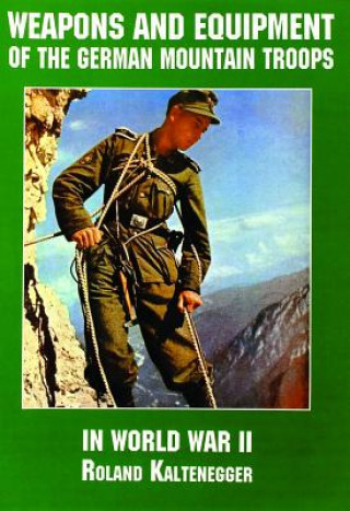 Kniha Weapons and Equipment of the German Mountain Tr in World War II Roland Kaltenegger