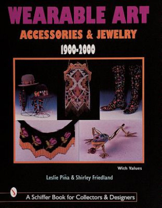 Könyv Wearable Art Accessories and Jewelry 1900-2000 Leslie Pina