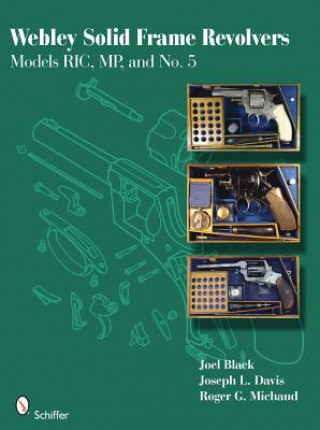 Könyv Webley Solid Frame Revolvers: Models RIC, MP, and No. 5 Joel Black