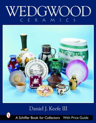 Könyv Wedgwood Ceramics: Over 200 Years of Innovation and Creativity Keefe