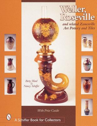Kniha Weller, Reville, and Related Zanesville Art Pottery and Tiles Nancy Schiffer