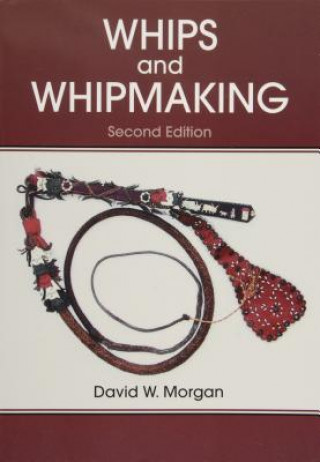 Kniha Whips and Whipmaking David W. Morgan