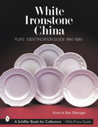 Könyv White Ironstone China: Plate Identification Guide 1840-1890 Bev Dieringer