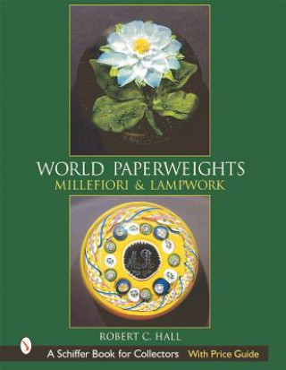 Book World Paperweights: Millefiori and Lampwork Robert G. Hall