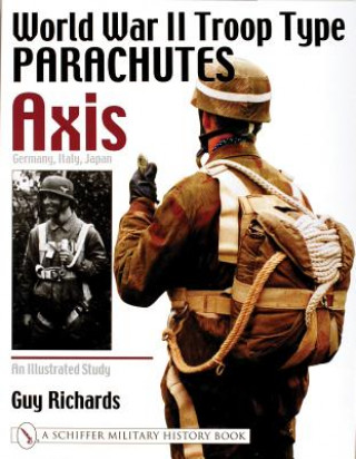Könyv World War II Tro Type Parachutes Axis: Germany, Italy, Japan: An Illustrated Study Guy Richards