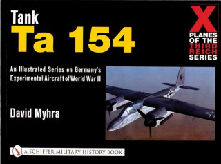 Könyv X Planes of the Third Reich - An Illustrated Series on Germany's Experimental Aircraft of World War II: Tank Ta 154 David Myhra